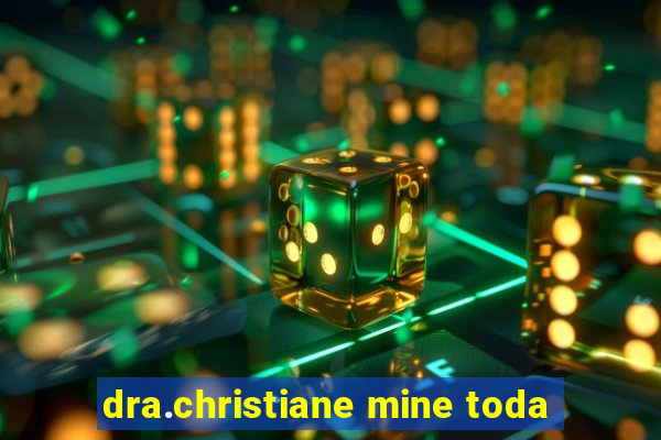 dra.christiane mine toda